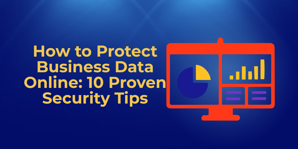 How to Protect Business Data Online: 10 Proven Security Tips